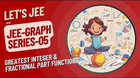 JEE Graph Series | Greatest Integer & Fractional Part Function | Graphs, Domain, Range, Properties