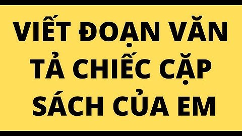 VIẾT ĐOẠN VĂN TẢ CHIẾC CẶP SÁCH CỦA EM