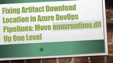 Fixing Artifact Download Location in Azure DevOps Pipelines: Move onnxruntime.dll Up One Level