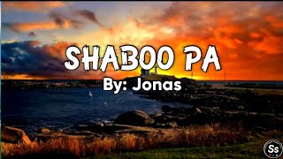 SHABOO PA / By: Jonas / with lyrics