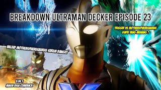 KEMUNCULAN MOTHERSPHERESAURUS !! KEMBALINYA TRIGGER - Bahas Ultraman Decker Episode 23 Indonesia