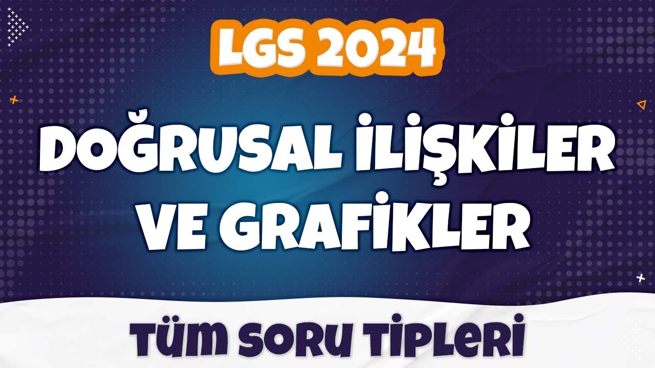 Doğrusal İlişkiler ve Grafikleri | Tüm SORU TİPLERİ | LGS 2024