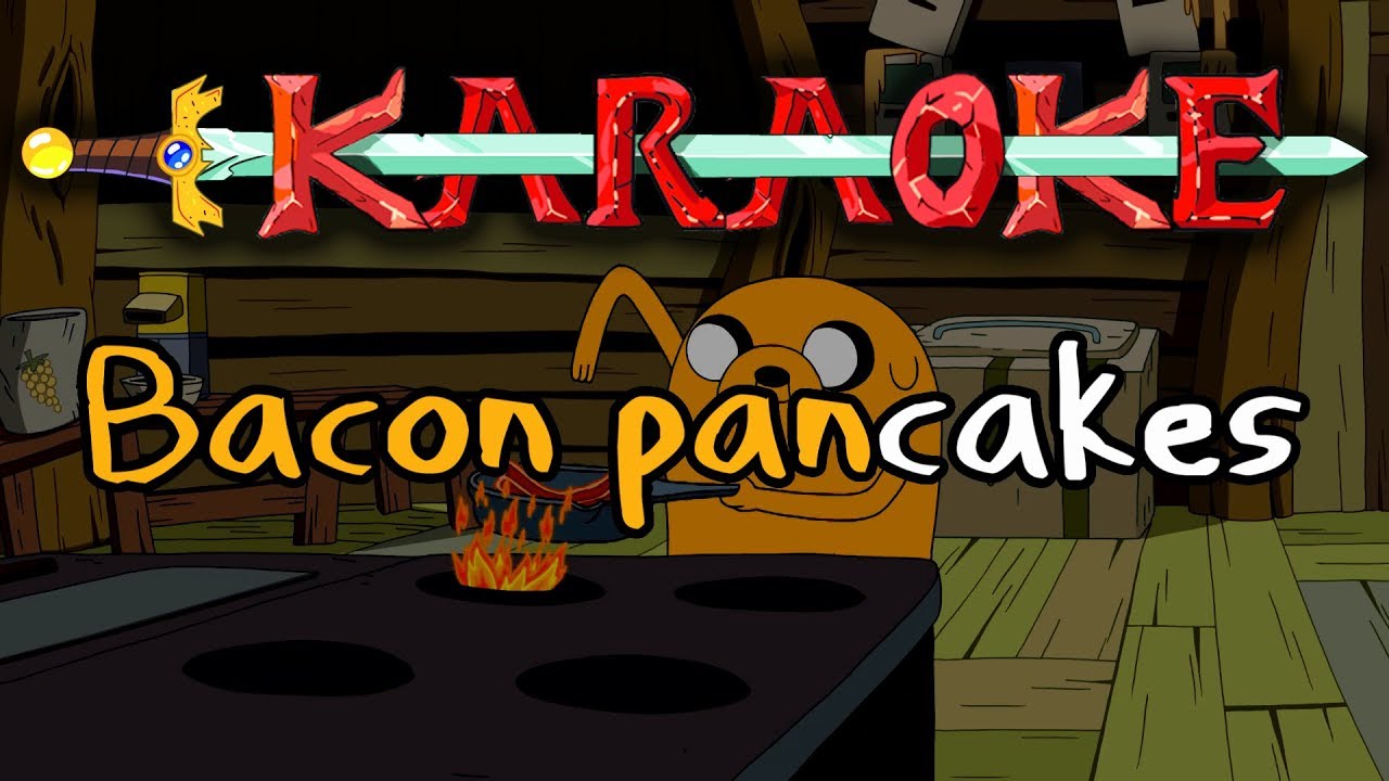 Bacon Pancakes Adventure Time Karaoke YouTube