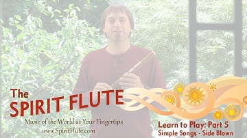 Part 5 - Learn to Play the Spirit Flute: Simple Songs (Side Blown)