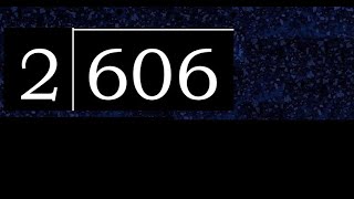 606/2 606 divided by 2 606÷2 606 2 quotient remainder, how to divide, exact division of 1 digit