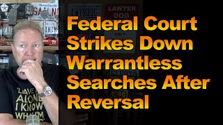 Federal Court Strikes Down Warrantless Searches After Reversal