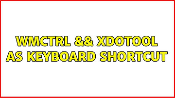 Ubuntu: wmctrl && xdotool as keyboard shortcut