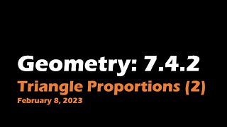 Geometry 7.4.2 Triangle Proportions: Side-Splitter and the Midsegment