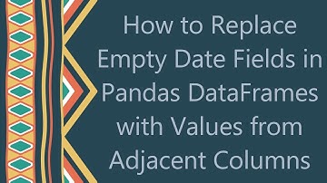 How to Replace Empty Date Fields in Pandas DataFrames with Values from Adjacent Columns