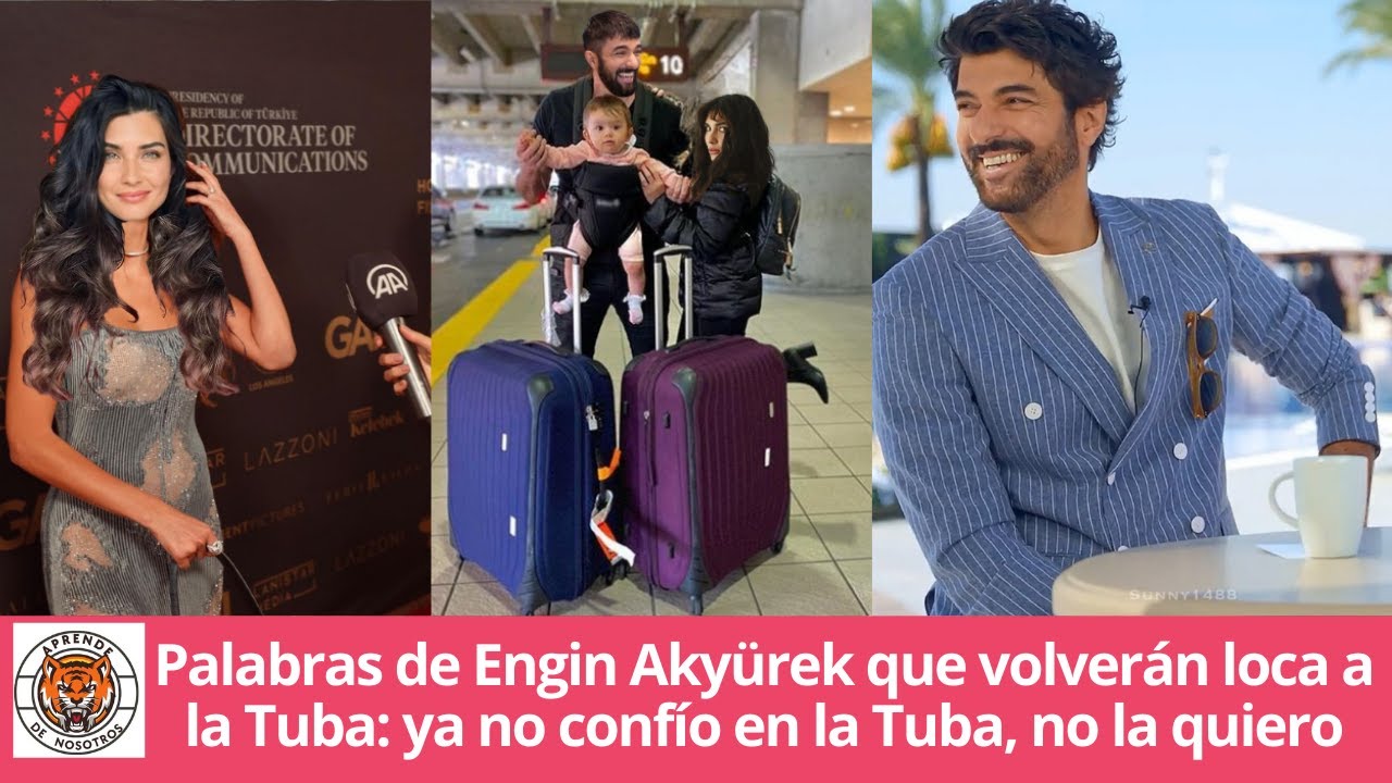 Слова Энгина Акюрека, которые сведут Тубу с ума: Я больше не доверяю Тубе, я не люблю ее