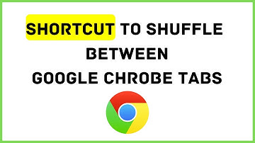 Shortcut to shuffle between Google Chrome Tabs