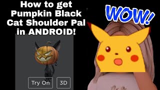 How to get Pumpkin Black Cat Shoulder Pal in ANDROID! screenshot 1