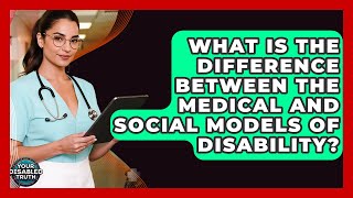 What Is The Difference Between The Medical And Social Models Of Disability? - Your Disabled Truth