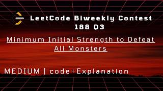LeetCode Biweekly Contest 188 Q3 | Minimum Initial Strength to Defeat All Monsters | Binary Search