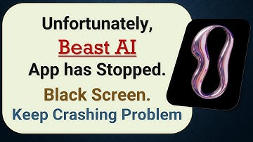 How to Fix Unfortunately, Beast AI App has Stopped on Android Phone