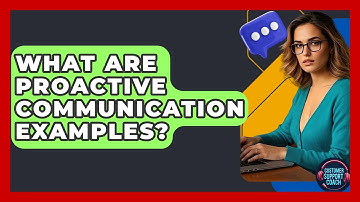 What Are Proactive Communication Examples? - Customer Support Coach