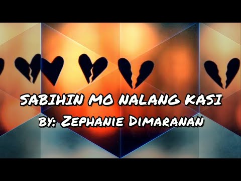 Sabihin mo nalang kasi (lyrics) Zephanie Dimaranan