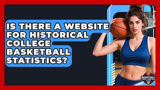 Is There a Website for Historical College Basketball Statistics | Basketball Stats Central News