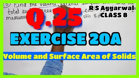 Q.25 - Exercise 20A - Chapter 20 - Volume and Surface Area of Solids - CLASS 8 - R S Aggarwal Maths