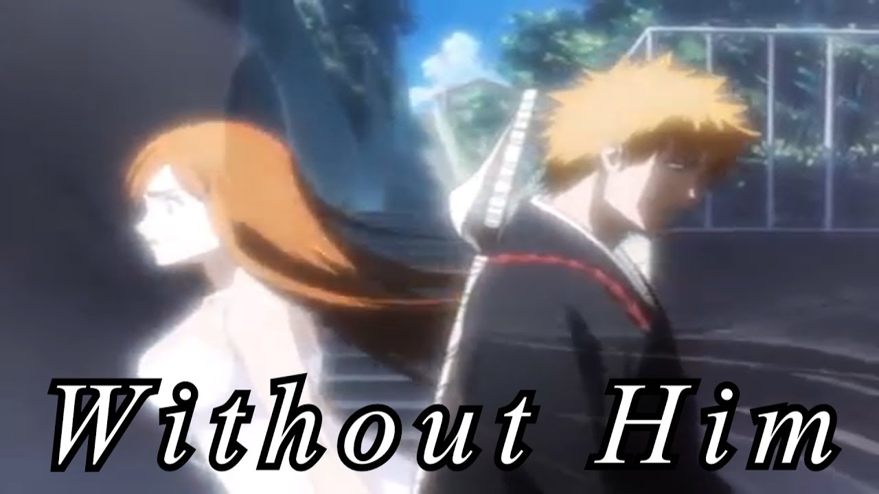 Ichihime「AMV」Without Him
