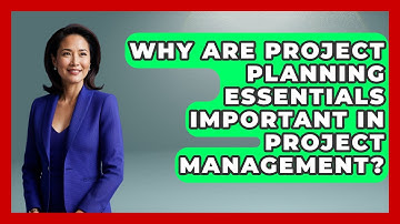 Why Are Project Planning Essentials Important in Project Management?