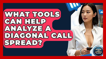 What Tools Can Help Analyze A Diagonal Call Spread? - Stock and Options Playbook