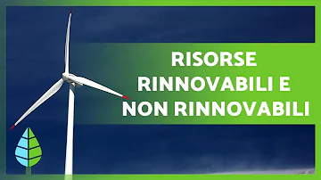 Quali sono le fonti non rinnovabili e perchè si definiscono così?