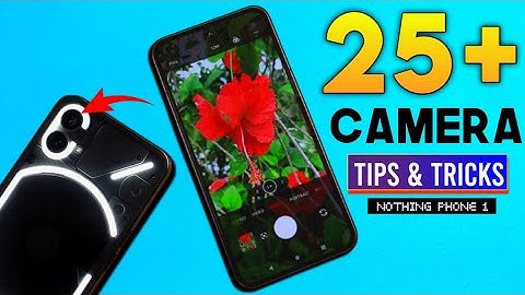 Nothing Phone 1 Camera Tips and Tricks || Nothing Phone 1 25+ Hidden Features