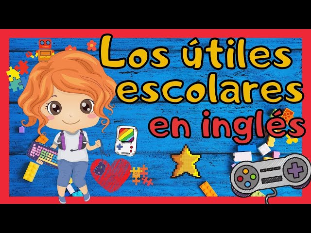 LECCIÓN 17: ÚTILES ESCOLARES EN INGLÉS Y ESPAÑOL - PARTE 1