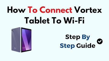 How To Connect Vortex Tablet To Wi-Fi