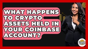 What Happens to Crypto Assets Held in Your Coinbase Account? - CryptoBasics360.com