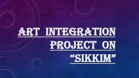 Art Integration project on "Sikkim" ✍✍ ।। Integration Project CBSE on sikkim