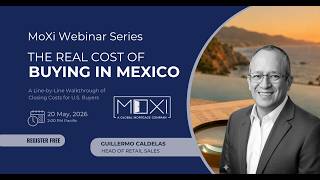The Real Cost of Buying Real Estate in Mexico: A Line by Line Breakdown | MoXi Webinar