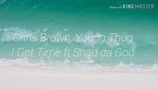 Chris Brown, Young Thug- I Got Time (Lyrics) ft. Shad Da God