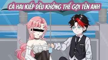 Cả Hai Kiếp Đều Không Thể Gọi Tên Anh - Tiểu Tam Sub