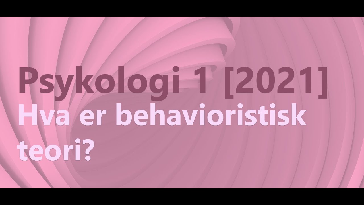 Psykologi 1 - hva er behavioristisk psykologi? (2021)