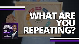 What are you Repeating Day In and Day Out? | Morning Motivation E017