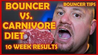 Surviving the Carnivore Diet: 10 Week Results - Bouncer Tips! 2019