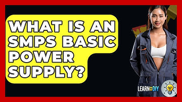 What Is An SMPS Basic Power Supply? - LearnToDIY360.com