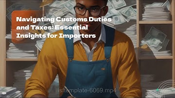 Navigating Customs Duties and Taxes: Essential Insights for Importers