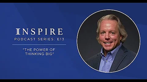 Episode 13:  Integrity "Inspire" Podcast — The Power of Thinking Big
