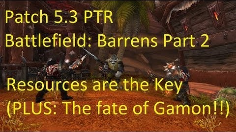 Battlefield Barrens Part 2: Resources are the Key !! - WoW Patch 5.3 PTR !!