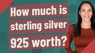 How much is sterling silver 925 worth?