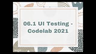 06.1 UI Testing - Codelab 2021