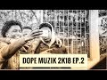 Dope Muzik - 2K18  (EP.2)