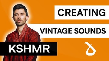Lessons of KSHMR: Creating Vintage Sounds