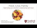 Food, Love, Family: Optimizing Our Children&#39;s Relationship with Food