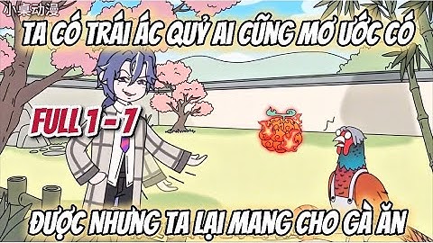 Ta Có Trái Ác Quỷ Ai Cũng Mơ Ước Có Được Nhưng Ta Lại Mang Cho Gà Ăn | Full 1 - 7 | Sư Huynh 2k
