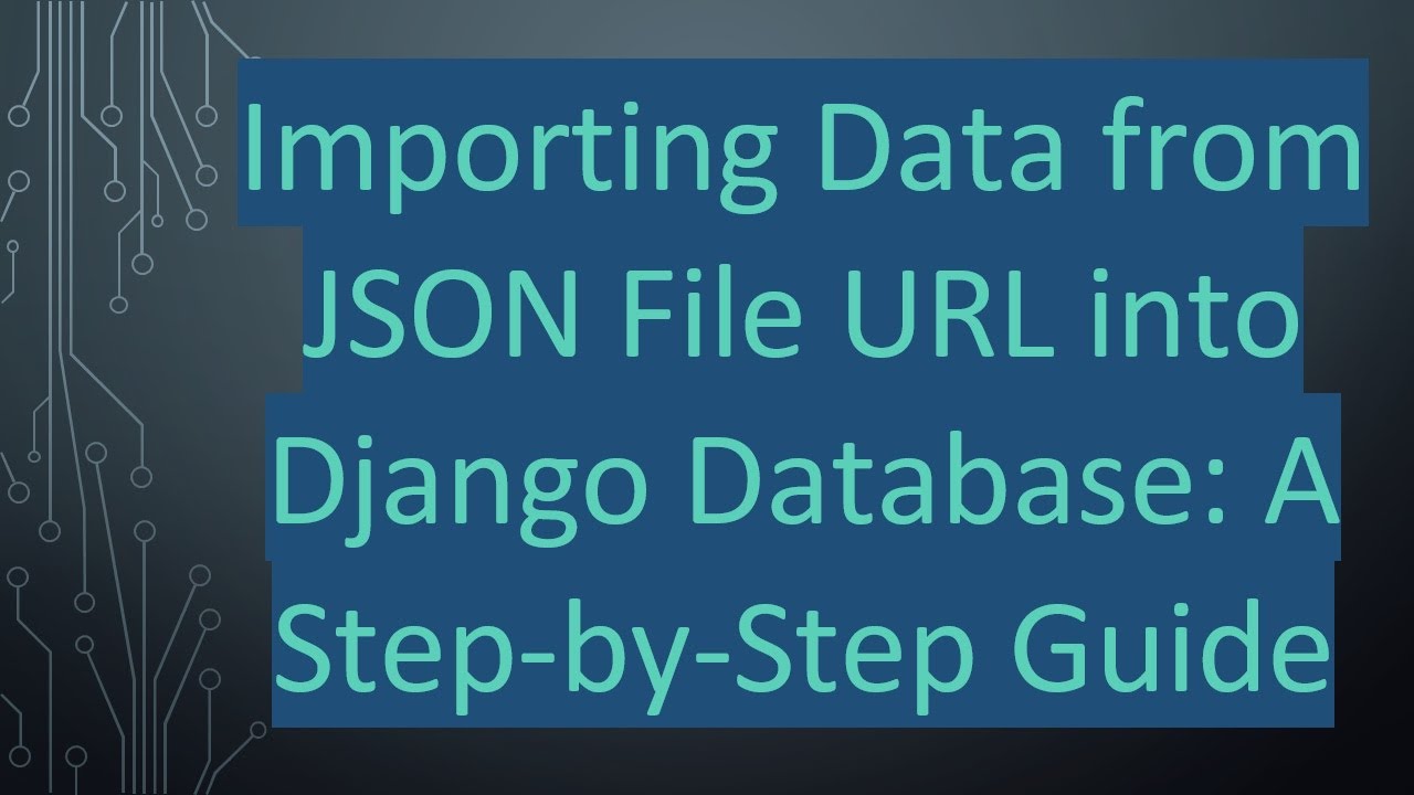 Importing Data from JSON File URL into Django Database: A Step-by-Step Guide