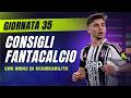 CONSIGLI FANTACALCIO 35^ Giornata Serie A | Con Indici di Schierabilità!